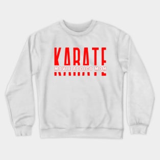 Karate Movie Addict Mom funny motivational design Crewneck Sweatshirt